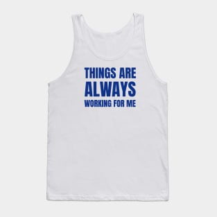 Things Are Always Working For Me Tank Top